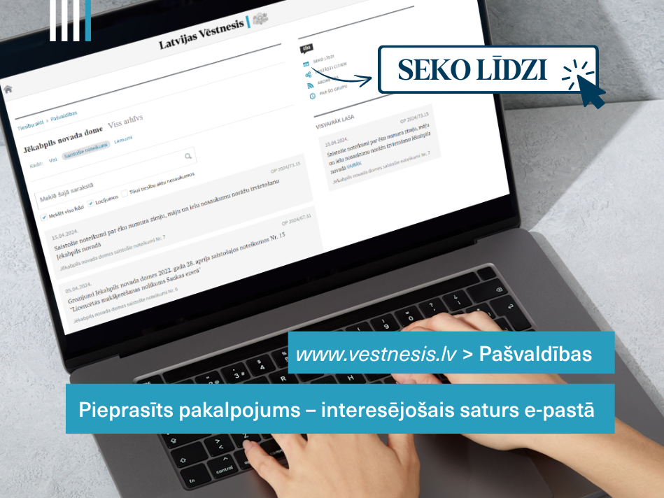 Seko līdzi "Latvijas Vēstneša" saturam par Tavu pašvaldību e-pastā!