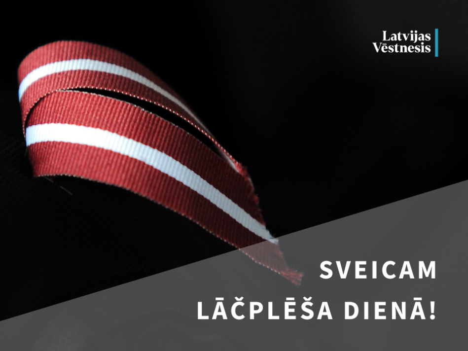 Godinot Latvijas brīvības cīnītājus. "Latvijas Vēstnesis" sveic Lāčplēša dienā!